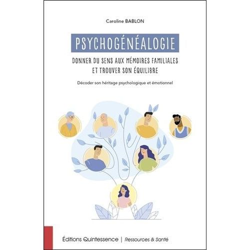 Psychogénéalogie : Donner Du Sens Aux Mémoires Familiales Et Trouver Son Équilibre - Décoder Son Héritage Psychologique Et Émotionnel