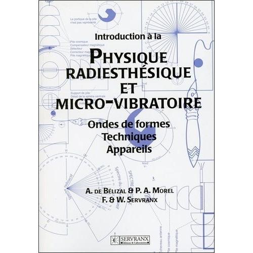 Introduction À La Physique Radiesthésique Et Micro-Vibratoire - Ondes De Formes , Techniques, Appareils