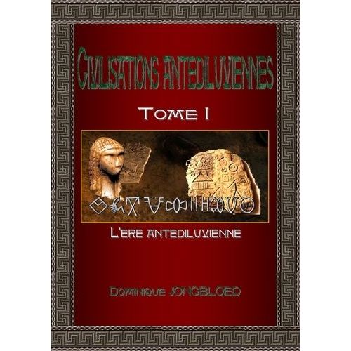 Civilisations Antédiluviennes - Tome 1, L'ère Antédiluvienne
