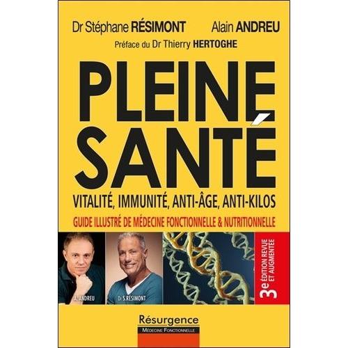 Pleine Santé ! Vitalité, Immunité, Anti-Âge, Anti-Kilos - Guide Illustré De La Médecine Fonctionnelle Et Nutritionnelle