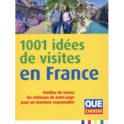 1001 Idées De Visites En France - Profitez De Toutes Les Richesses De Notre Pays Pour Un Tourisme Responsable