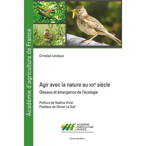 Agir Avec La Nature Au Xixe Siècle - A Propos D'oiseaux, D'agriculture Et D'émergence De L'écologie