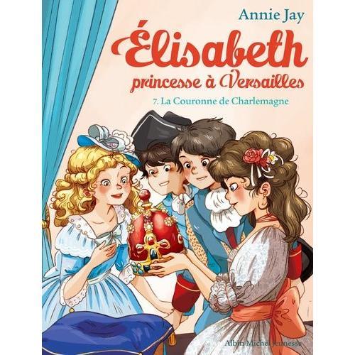 Elisabeth, Princesse À Versailles Tome 7 - La Couronne De Charlemagne