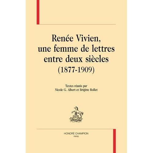 Renée Vivien, Une Femme De Lettres Entre Deux Siècles (1877-1909)