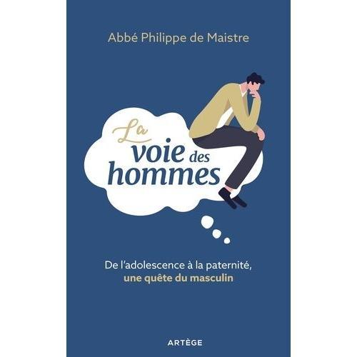 La Voie Des Hommes - De L'adolescence À La Paternité, Une Quête Du Masculin