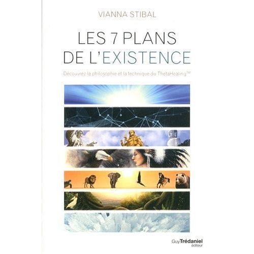 Les Sept Plans De L'existence - Découvrez La Philosophie Et La Technique Du Thetahealing