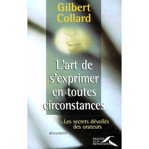 L'art De S'exprimer En Toutes Circonstances - Les Secrets Devoiles Des Orateurs