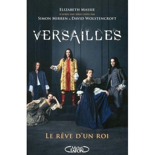 Versailles - Le Rêve D'un Roi