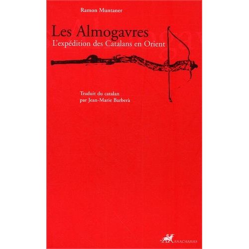 Les Almogavres - L'expédition Des Catalans En Orient