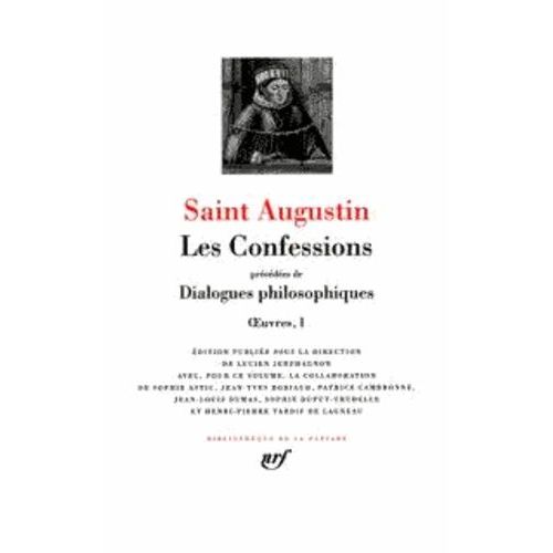 Les Confessions Précédées De Dialogues Philosophiques - Oeuvres 1, Contre Les Académiciens, La Vie Heureuse, L'ordre, Les Soliloques, L'immortalité De L'âme, La Dimension De L'âme, Le...