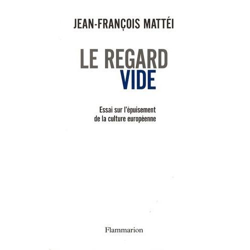 Le Regard Vide - Essai Sur L'épuisement De La Culture Européenne