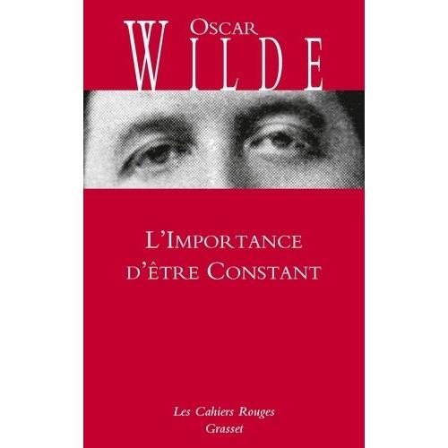 L'importance D'être Constant - Comédie Banale Pour Les Gens Sérieux - Précédé De La Première Gay Pride Par Charles Dantzig