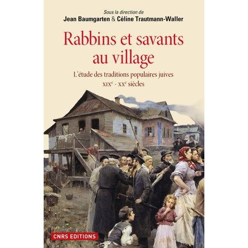 Rabbins Et Savants Au Village - L'étude Des Traditions Populaires Juives Xixe-Xxe Siècles