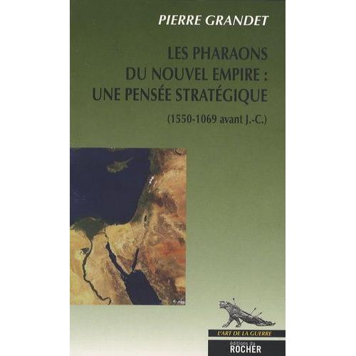 Les Pharaons Du Nouvel Empire (1550-1069 Av - J.-C.) - Une Pensée Stratégique