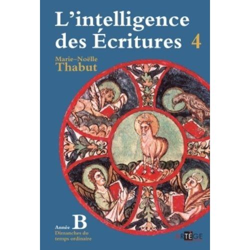 L'intelligence Des Ecritures - Tome 4, Année B, Temps Ordinaire