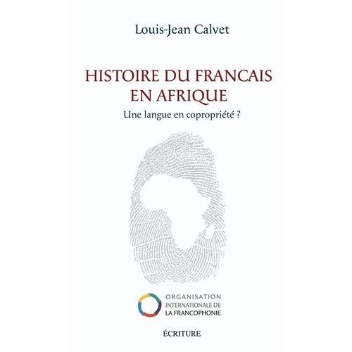 Histoire Du Français En Afrique - Une Langue En Copropriété