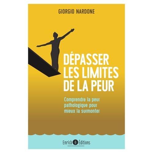 Dépasser Les Limites De La Peur - Comprendre La Peur Pathologique Pour Mieux La Surmonter