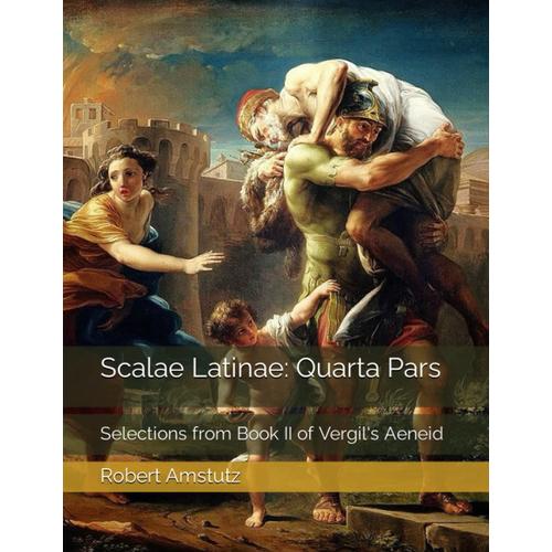 Scalae Latinae: Quarta Pars: Selections From Book Ii Of Vergil's Aeneid