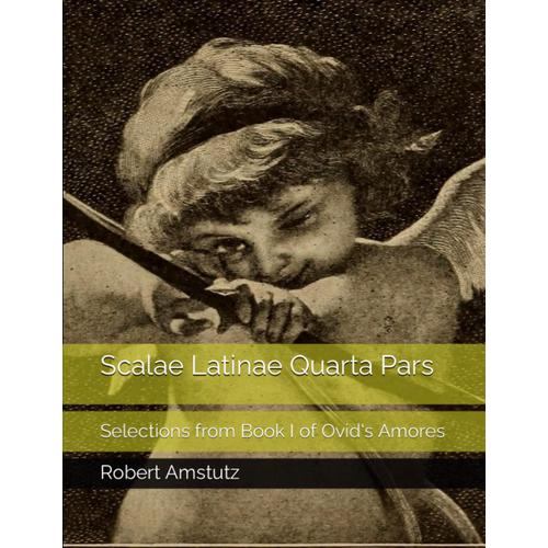 Scalae Latinae Quarta Pars Selections From Book I Of Ovid's Amores