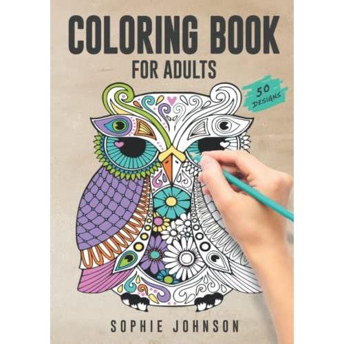 Coloring Book For Adults: 50 Beautiful Coloring Pictures - The Perfect Gift For Adults. Become Creative, Reduce Stress, Inner Peace And Mindfulness.