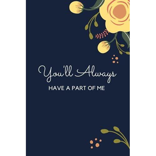 You'll Always Have A Part Of Me: Separated Loved Ones Notebook, Journal, A Diary Gift For Writing About Thoughts, Feelings, Insecurities ... For Men & Women