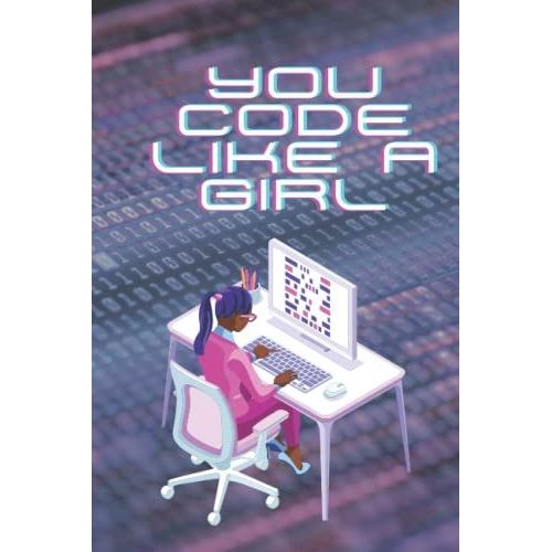 You Code Like A Girl - Code Book: Coding Notebook Journal With College Ruled Pages. Perfect Gift For Programmers And Web Developers