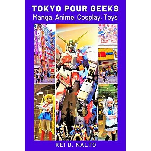 Tokyo Pour Geeks: Manga, Anime, Cosplay, Toys
