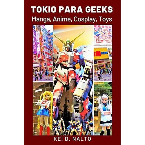 Tokio Para Geeks: Manga, Anime, Cosplay, Toys