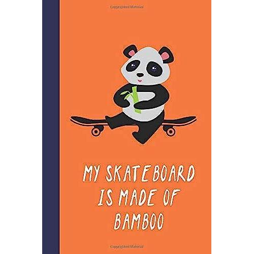 My Skateboard Is Made Of Bamboo: Great Fun Gift For Skaters, Skateboarders, Extreme Sport Lovers, & Skateboarding Buddies