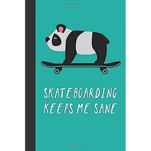 Skateboarding Keeps Me Sane: Great Fun Gift For Skaters, Skateboarders, Extreme Sport Lovers, & Skateboarding Buddies