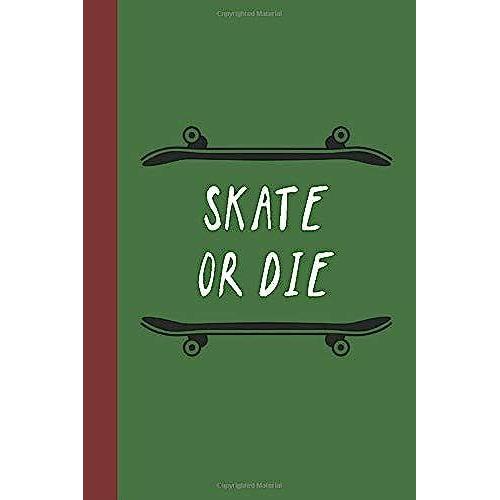 Skate Or Die: Great Fun Gift For Skaters, Skateboarders, Extreme Sport Lovers, & Skateboarding Buddies