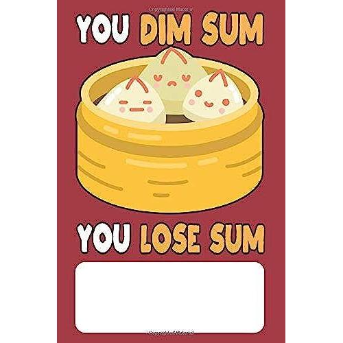 You Dim Sum You Lose Sum: Blank Lined Journal For Chinese Fortune Cookie Addicts And Lovers Of Chinese Food, Proverbs And Culture