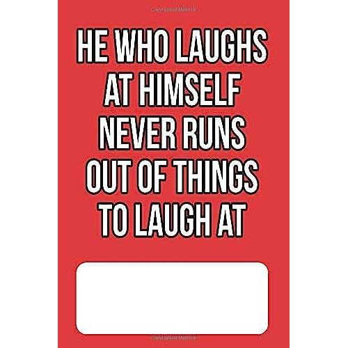 He Who Laughs At Himself Never Runs Out Of Things To Laugh At: Blank Lined Journal For Chinese Fortune Cookie Addicts And Lovers Of Chinese Food, Proverbs And Culture