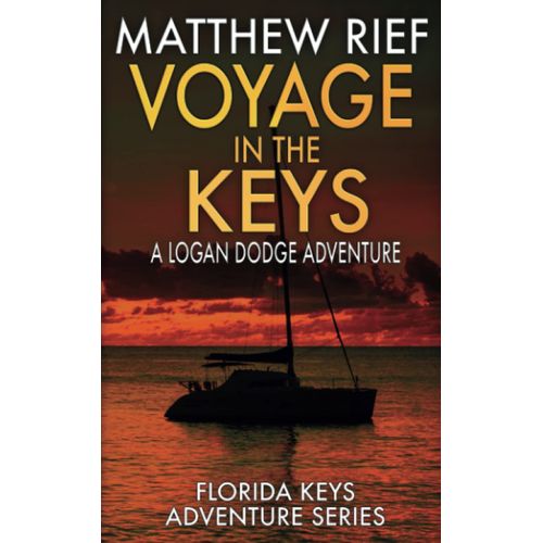Voyage In The Keys: A Logan Dodge Adventure (Florida Keys Adventure Series Book 15)