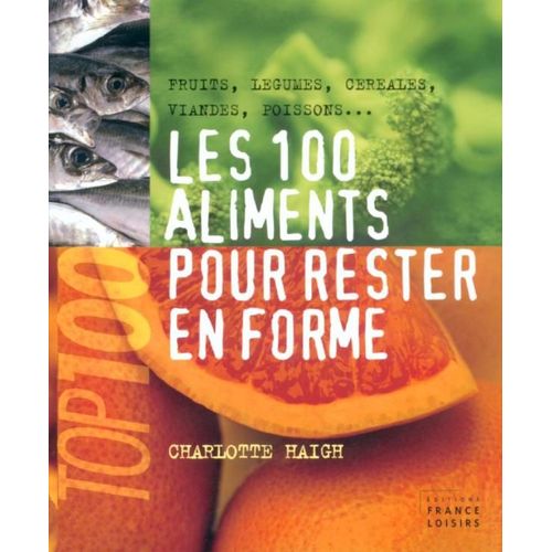 Les 100 Aliments Pour Rester En Forme