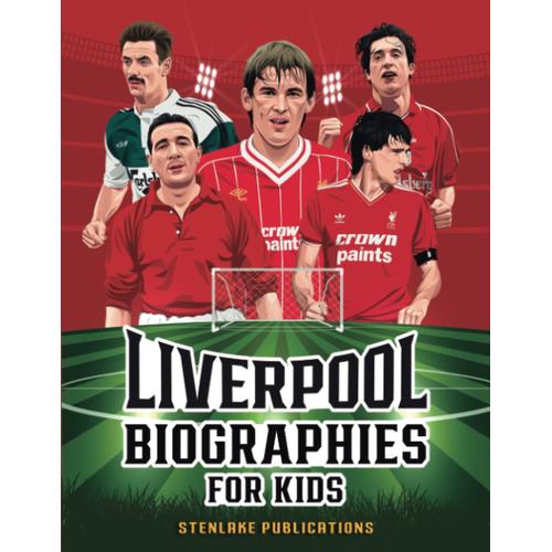 Liverpool Biographies For Kids: Liverpool Gift For Boys And Girls To Educate Young Football Fans