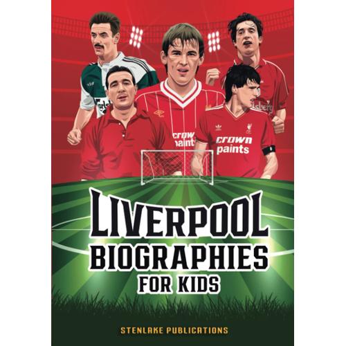 Liverpool Biographies For Kids: Liverpool Gift For Boys And Girls To Educate Young Football Fans