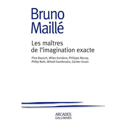 Les Maîtres De L'imagination Exacte - Pina Bausch, Milan Kundera, Philippe Muray, Philip Roth, Witold Gombrowicz, Günter Grass