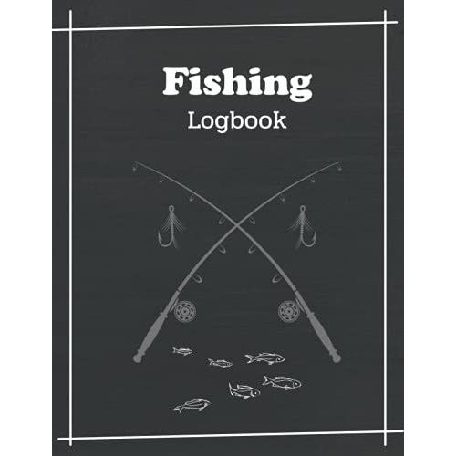 Fishing Logbook: Record The Time, Species, Weight, Length And Bait Used,Location, Start And End Date, Weather, Air And Water Temperature, Helps The ... And Esy To Use Table,Paperback 120 Pages