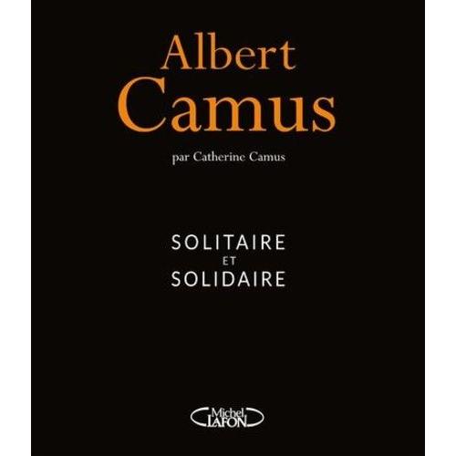 Albert Camus - Solitaire Et Solidaire