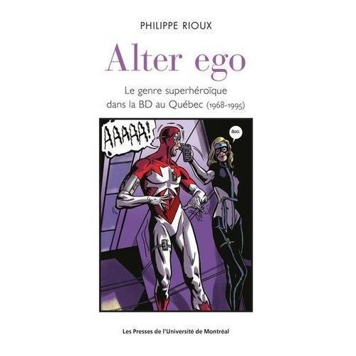 Alter Ego - Le Genre Super Héroïque Dans La Bd Au Québec (1968-1995)