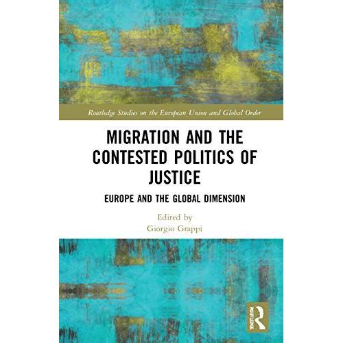 Migration And The Contested Politics Of Justice: Europe And The Global Dimension