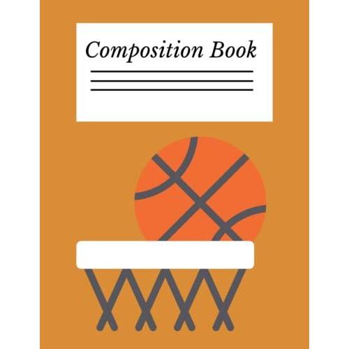 Composition Book 100 Sheet/200 Pages 8.5 X 11 In.Wide Ruled Basketball Net: Sports Writing Notebook , Soft Cover , Matte Finish