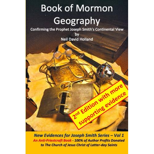 Book Of Mormon Geography: Confirming The Prophet Joseph Smith's Continental View (New Evidences For Joseph Smith)