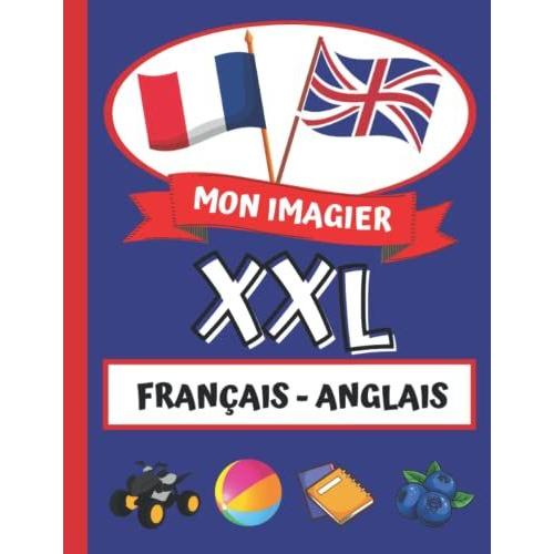 Mon Imagier Xxl - Français Anglais: Mon Livre D'anglais Pour Apprendre Mes Touts Premiers Mots / 18 Catégories Imagées En Couleurs Pour Apprendre En ... / + De 300 Mots (Imagiers Bilingues)