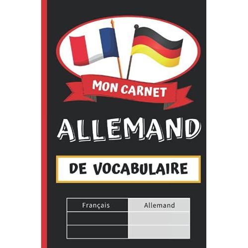 Mon Carnet De Vocabulaire Allemand: Cahier À Remplir Pour Apprendre Et Retenir De Nouveaux Mots De Vocabulaire | 2 Colonnes Français - Allemand De ... | Ordre Alphabétique A-Z | 2500 Mots