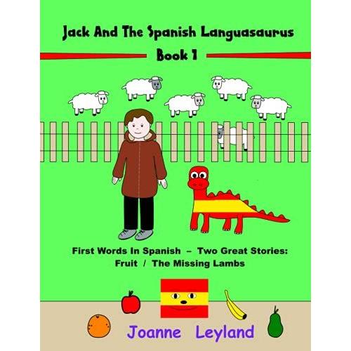 Jack And The Spanish Languasaurus - Book 1: First Words In Spanish - Two Great Stories: Fruit / The Missing Lambs