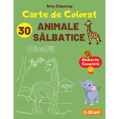 Carte De Colorat | 30 Animale Salbatice: Carte De Activitati De Colorat Pentru Copii (Invatam Litere, Cifre, Figuri Geometrice Si Coloram Cu Arty Chinstrap)