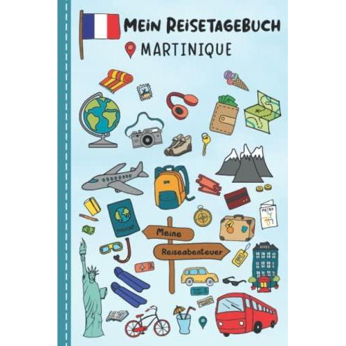 Reisetagebuch Für Kinder Martinique: Martinique Urlaubstagebuch Zum Ausfüllen,Eintragen,Malen,Einkleben Für Ferien & Urlaub A5, Aktivitätsbuch & ... Kinder Buch Für Reise & Unterwegs