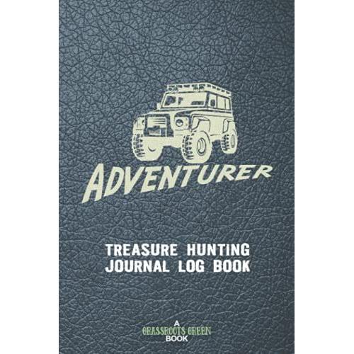 Adventurer Treasure Hunting Journal Log Book: Lost Treasure Buried Sunken Gold Silver Artifacts Archaeology (Adventurer Series)